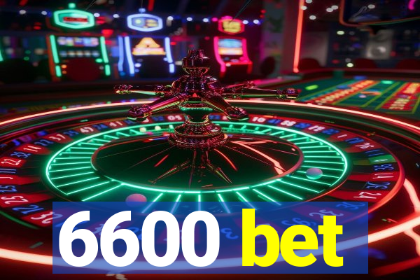 6600 bet